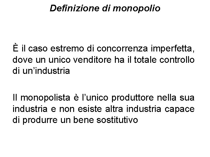 Definizione di monopolio È il caso estremo di concorrenza imperfetta, dove un unico venditore