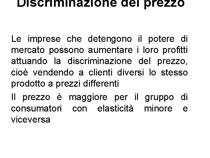 Discriminazione del prezzo Le imprese che detengono il potere di mercato possono aumentare i