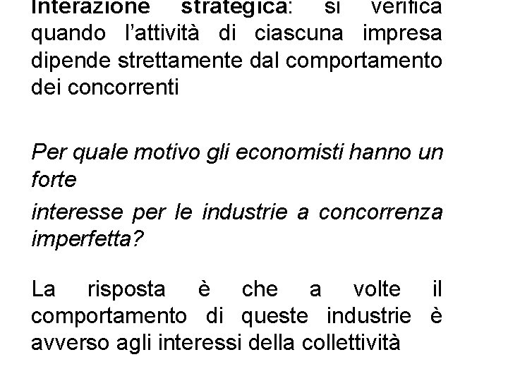 Interazione strategica: si verifica quando l’attività di ciascuna impresa dipende strettamente dal comportamento dei