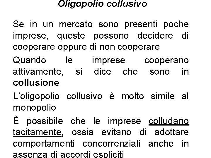 Oligopolio collusivo Se in un mercato sono presenti poche imprese, queste possono decidere di