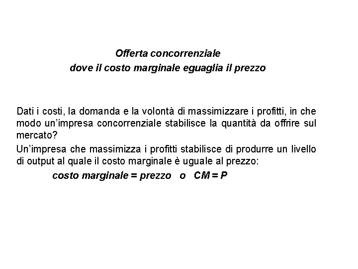 Offerta concorrenziale dove il costo marginale eguaglia il prezzo Dati i costi, la domanda