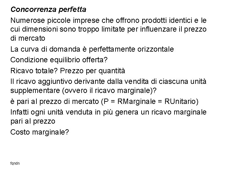 Concorrenza perfetta Numerose piccole imprese che offrono prodotti identici e le cui dimensioni sono