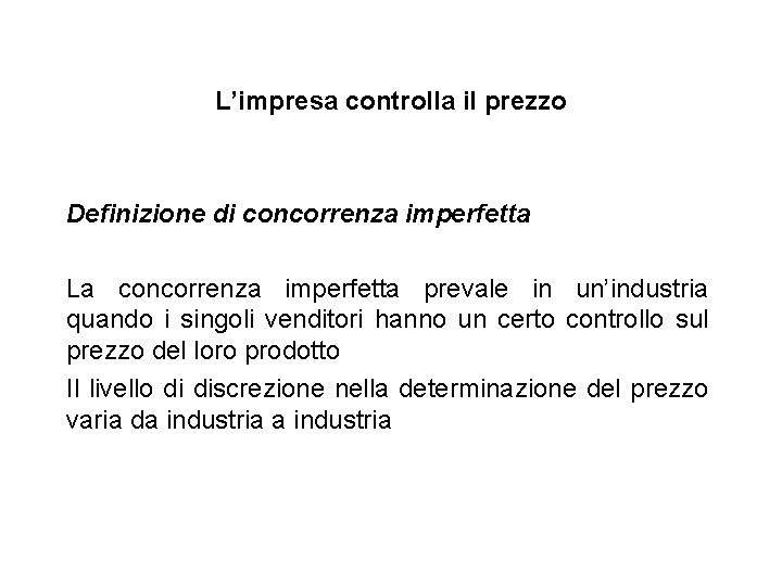 L’impresa controlla il prezzo Definizione di concorrenza imperfetta La concorrenza imperfetta prevale in un’industria