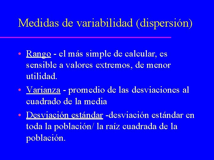 Medidas de variabilidad (dispersión) • Rango - el más simple de calcular, es sensible