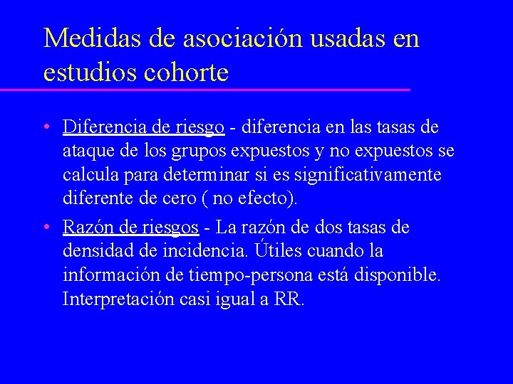 Medidas de asociación usadas en estudios cohorte • Diferencia de riesgo - diferencia en
