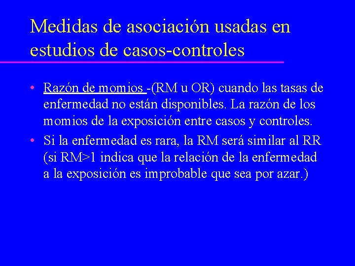 Medidas de asociación usadas en estudios de casos-controles • Razón de momios -(RM u