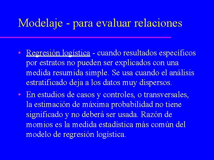 Modelaje - para evaluar relaciones • Regresión logística - cuando resultados específicos por estratos