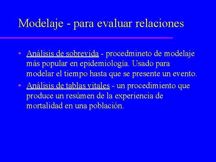 Modelaje - para evaluar relaciones • Análisis de sobrevida - procedmineto de modelaje más