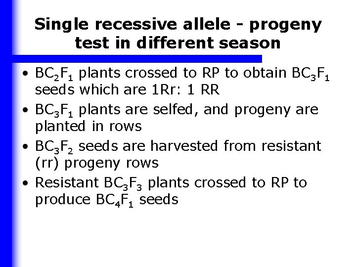 Single recessive allele - progeny test in different season • BC 2 F 1