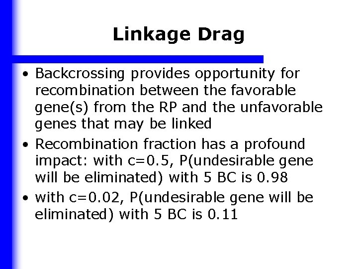 Linkage Drag • Backcrossing provides opportunity for recombination between the favorable gene(s) from the