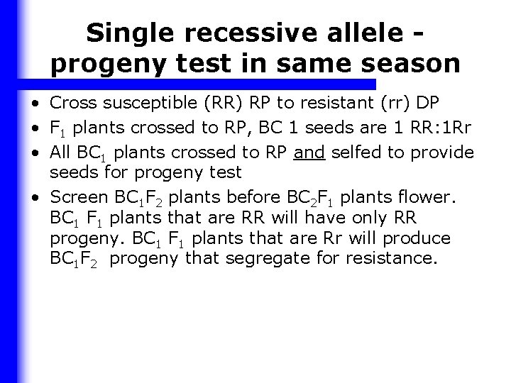 Single recessive allele progeny test in same season • Cross susceptible (RR) RP to