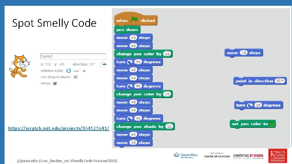 3 Spot Smelly Code https: //scratch. mit. edu/projects/164525941/ @janewaite @cas_london_crc #Smelly. Code #casconf 2018