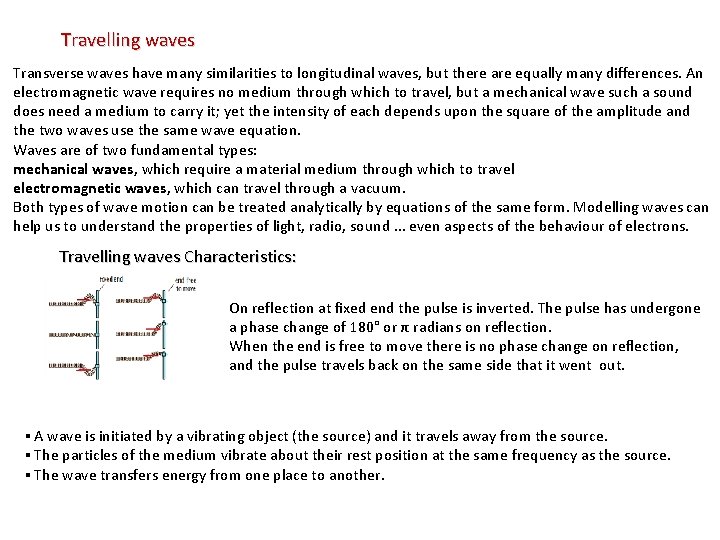 Travelling waves Transverse waves have many similarities to longitudinal waves, but there are equally