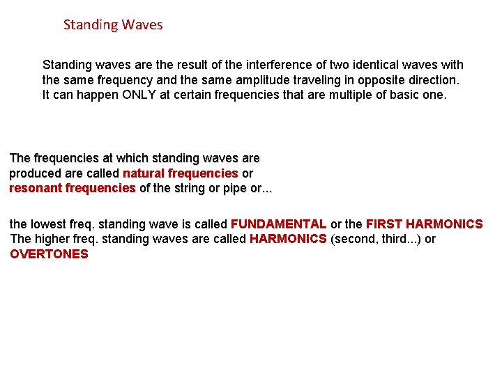 Standing Waves Standing waves are the result of the interference of two identical waves