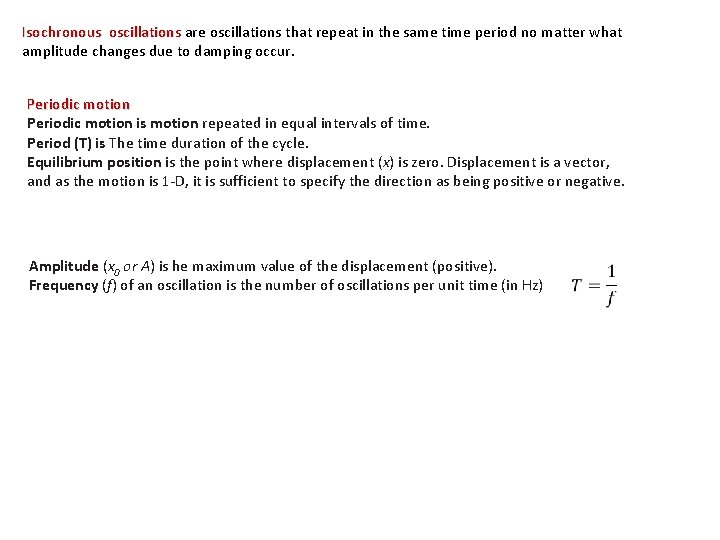 Isochronous oscillations are oscillations that repeat in the same time period no matter what