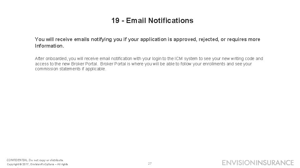19 - Email Notifications You will receive emails notifying you if your application is