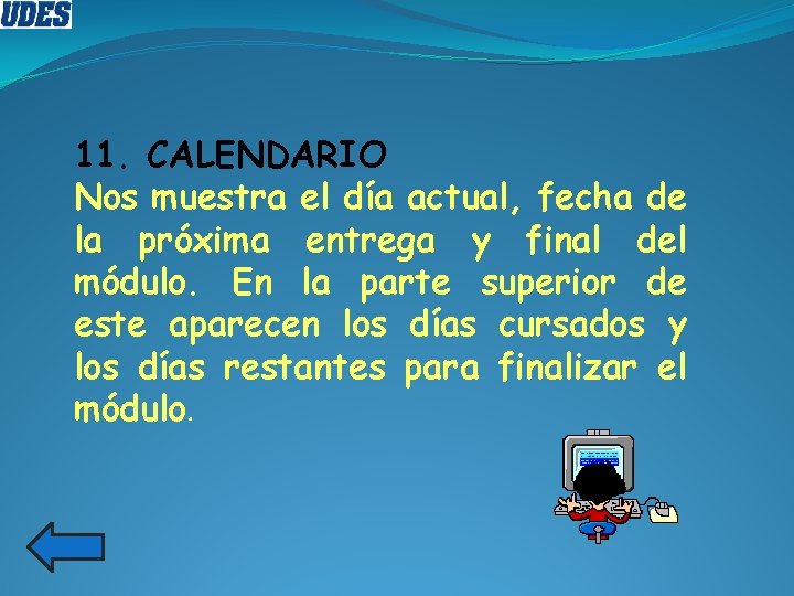 11. CALENDARIO Nos muestra el día actual, fecha de la próxima entrega y final