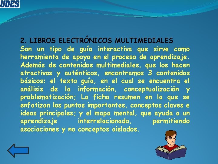 2. LIBROS ELECTRÓNICOS MULTIMEDIALES Son un tipo de guía interactiva que sirve como herramienta 2. LIBROS ELECTRÓNICOS MULTIMEDIALES Son un tipo de guía interactiva que sirve como herramienta