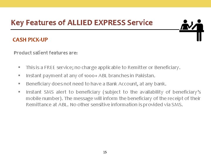 Key Features of ALLIED EXPRESS Service CASH PICK-UP Product salient features are: § This