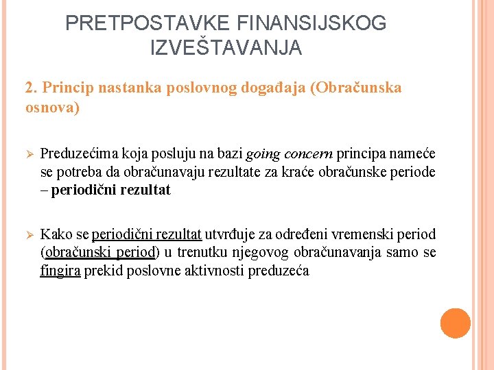 PRETPOSTAVKE FINANSIJSKOG IZVEŠTAVANJA 2. Princip nastanka poslovnog događaja (Obračunska osnova) Ø Preduzećima koja posluju