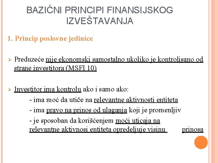 BAZIČNI PRINCIPI FINANSIJSKOG IZVEŠTAVANJA 1. Princip poslovne jedinice Ø Preduzeće nije ekonomski samostalno ukoliko