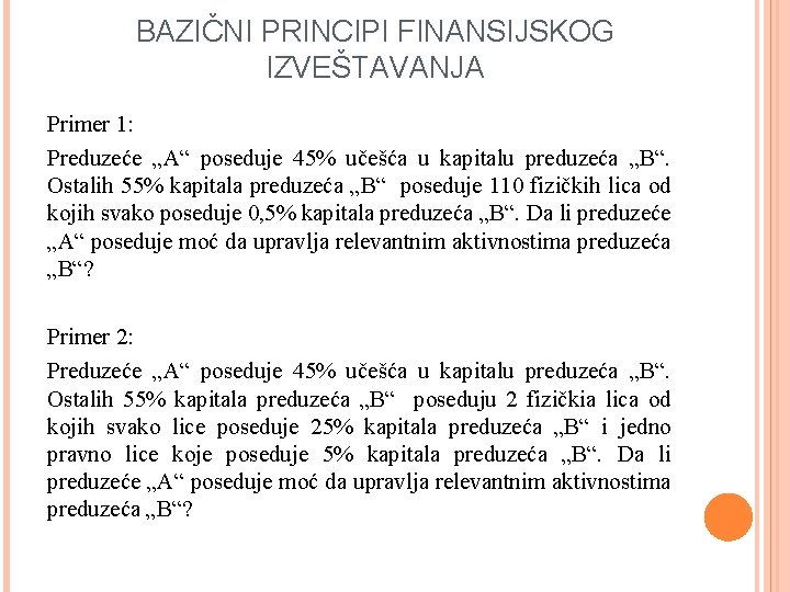 BAZIČNI PRINCIPI FINANSIJSKOG IZVEŠTAVANJA Primer 1: Preduzeće „A“ poseduje 45% učešća u kapitalu preduzeća