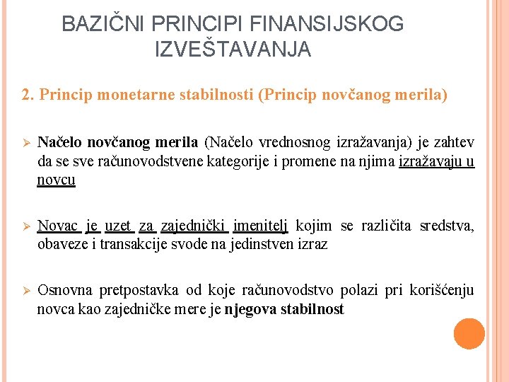 BAZIČNI PRINCIPI FINANSIJSKOG IZVEŠTAVANJA 2. Princip monetarne stabilnosti (Princip novčanog merila) Ø Načelo novčanog