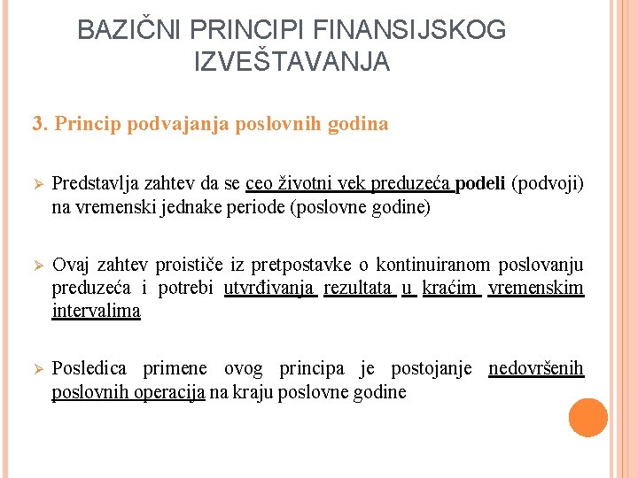 BAZIČNI PRINCIPI FINANSIJSKOG IZVEŠTAVANJA 3. Princip podvajanja poslovnih godina Ø Predstavlja zahtev da se