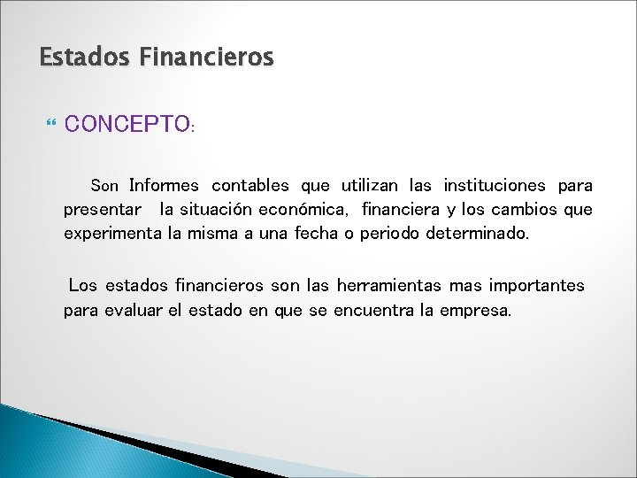 Estados Financieros CONCEPTO: Son Informes contables que utilizan las instituciones para presentar la situación