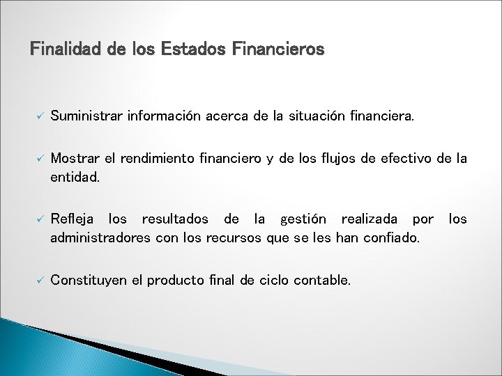 Finalidad de los Estados Financieros ü Suministrar información acerca de la situación financiera. ü