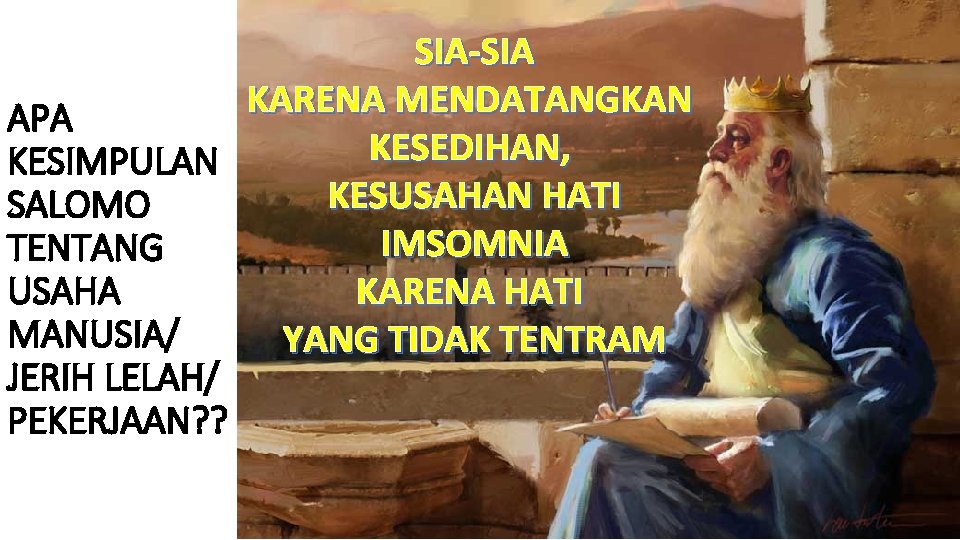 SIA-SIA KARENA MENDATANGKAN APA KESEDIHAN, KESIMPULAN KESUSAHAN HATI SALOMO IMSOMNIA TENTANG USAHA KARENA HATI