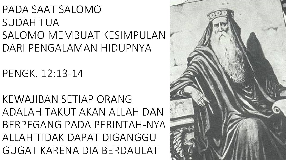 PADA SAAT SALOMO SUDAH TUA SALOMO MEMBUAT KESIMPULAN DARI PENGALAMAN HIDUPNYA PENGK. 12: 13