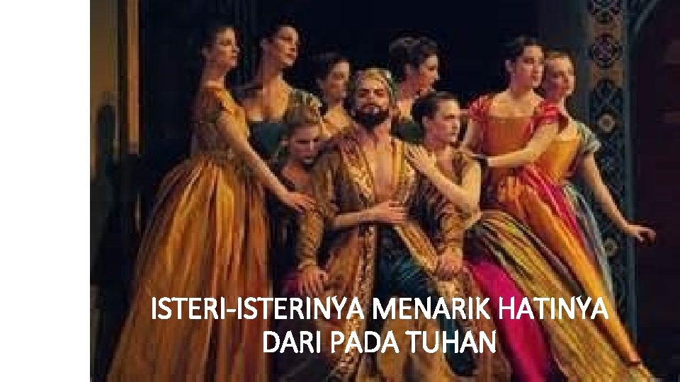 ISTERI-ISTERINYA MENARIK HATINYA DARI PADA TUHAN 