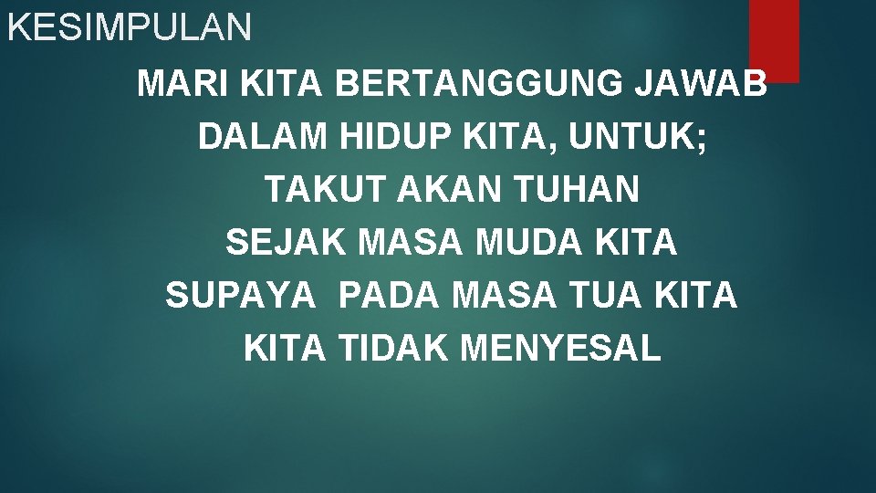 KESIMPULAN MARI KITA BERTANGGUNG JAWAB DALAM HIDUP KITA, UNTUK; TAKUT AKAN TUHAN SEJAK MASA