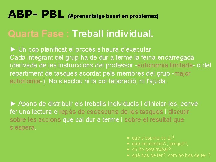 ABP- PBL (Aprenentatge basat en problemes) Quarta Fase : Treball individual. ► Un cop