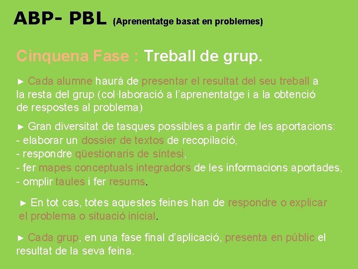 ABP- PBL (Aprenentatge basat en problemes) Cinquena Fase : Treball de grup. ► Cada