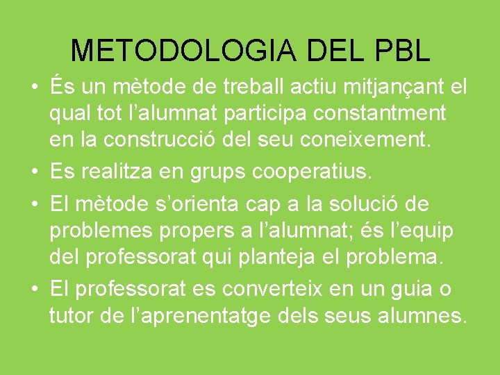 METODOLOGIA DEL PBL • És un mètode de treball actiu mitjançant el qual tot