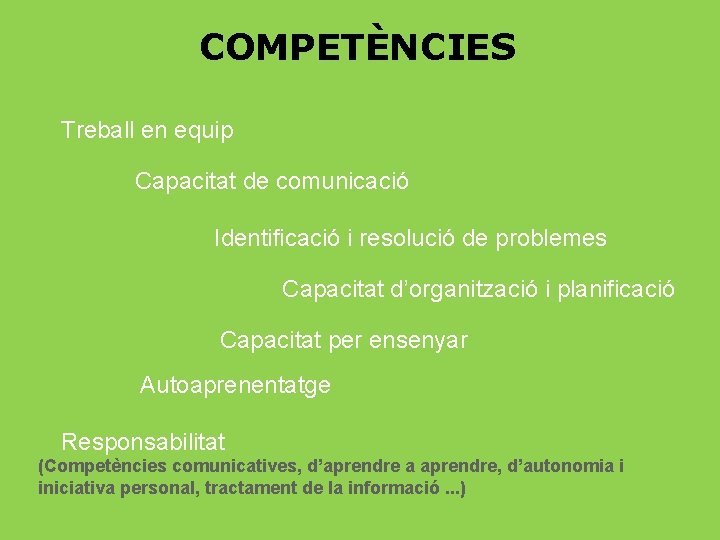 COMPETÈNCIES Treball en equip Capacitat de comunicació Identificació i resolució de problemes Capacitat d’organització