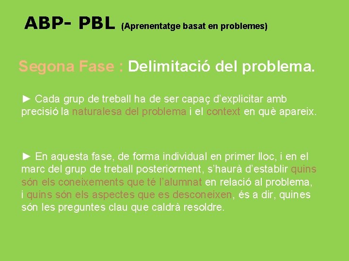 ABP- PBL (Aprenentatge basat en problemes) Segona Fase : Delimitació del problema. ► Cada