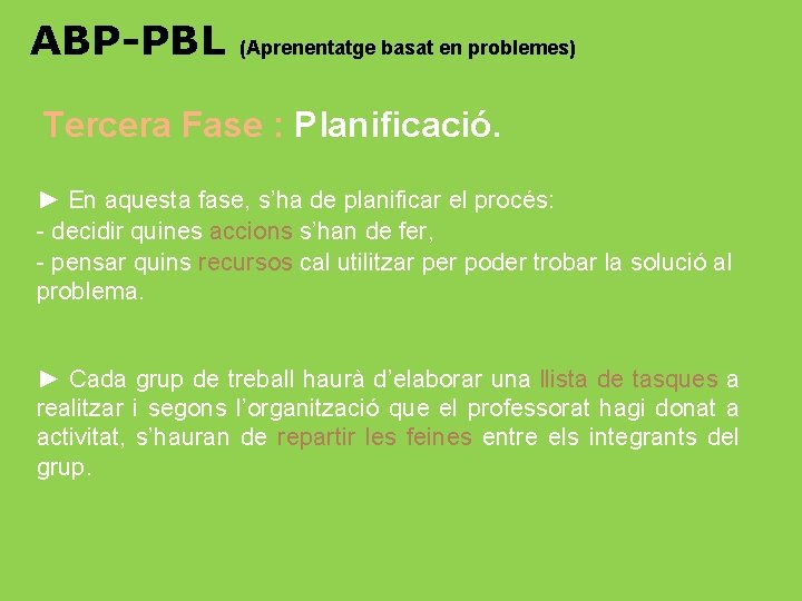 ABP-PBL (Aprenentatge basat en problemes) Tercera Fase : Planificació. ► En aquesta fase, s’ha