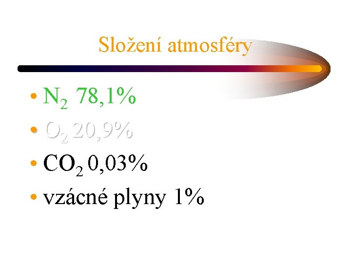 Složení atmosféry • N 2 78, 1% • O 2 20, 9% • CO