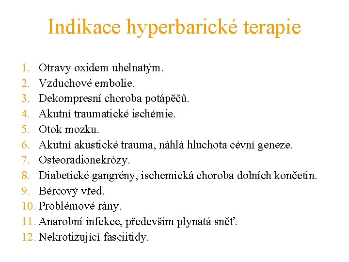 Indikace hyperbarické terapie 1. Otravy oxidem uhelnatým. 2. Vzduchové embolie. 3. Dekompresní choroba potápěčů.