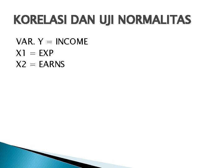 KORELASI DAN UJI NORMALITAS VAR. Y = INCOME X 1 = EXP X 2