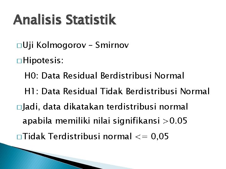 Analisis Statistik � Uji Kolmogorov – Smirnov � Hipotesis: H 0: Data Residual Berdistribusi