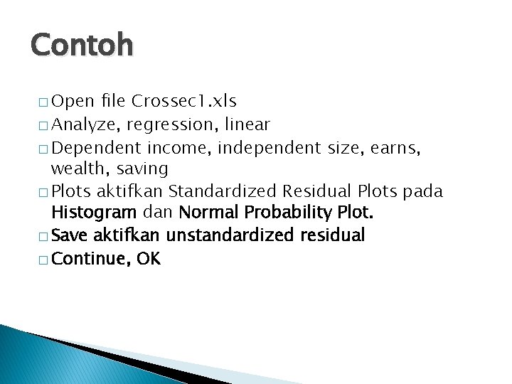 Contoh � Open file Crossec 1. xls � Analyze, regression, linear � Dependent income,