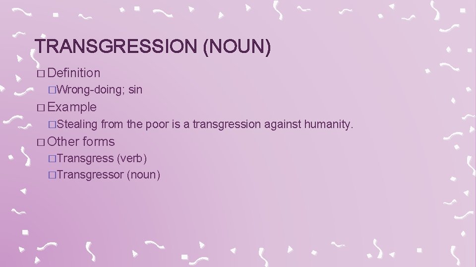 TRANSGRESSION (NOUN) � Definition �Wrong-doing; sin � Example �Stealing from the poor is a