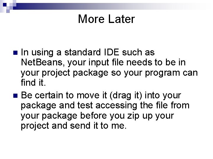 More Later In using a standard IDE such as Net. Beans, your input file More Later In using a standard IDE such as Net. Beans, your input file