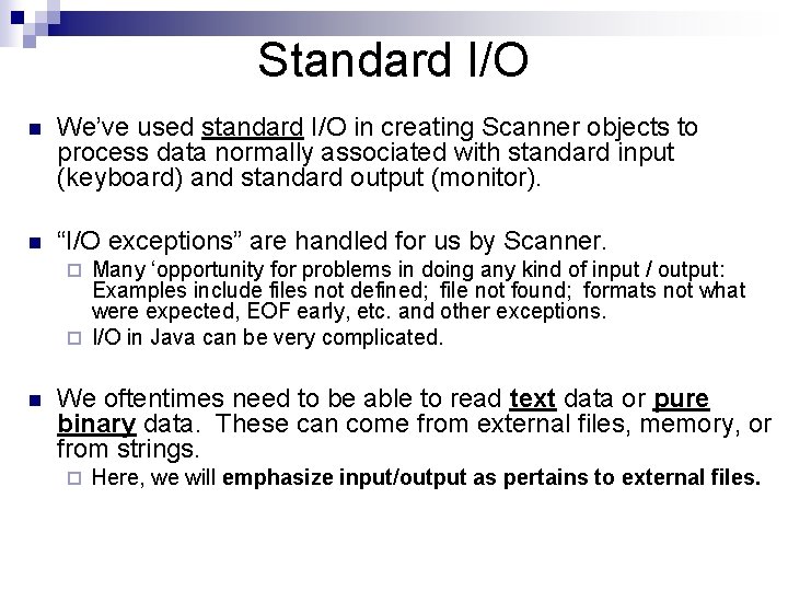 Standard I/O n We’ve used standard I/O in creating Scanner objects to process data Standard I/O n We’ve used standard I/O in creating Scanner objects to process data