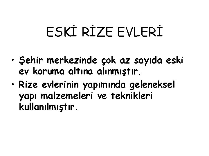 ESKİ RİZE EVLERİ • Şehir merkezinde çok az sayıda eski ev koruma altına alınmıştır.
