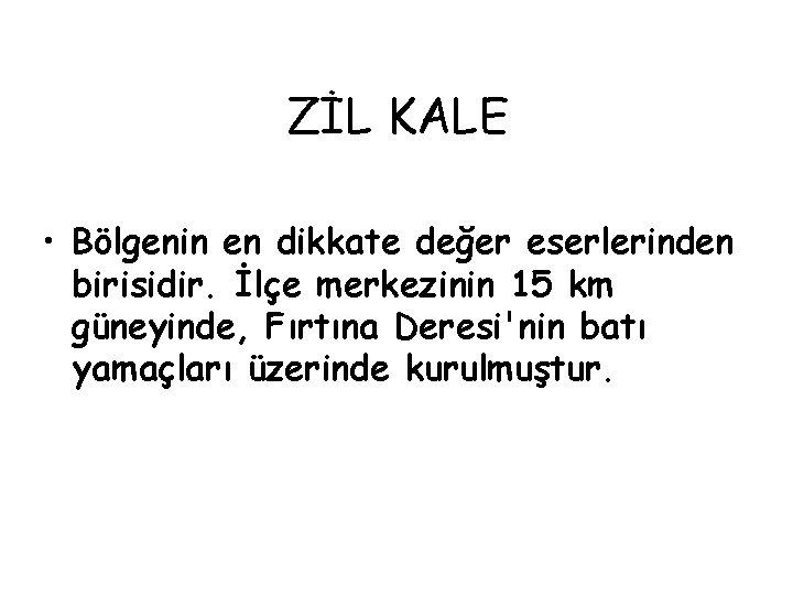 ZİL KALE • Bölgenin en dikkate değer eserlerinden birisidir. İlçe merkezinin 15 km güneyinde,